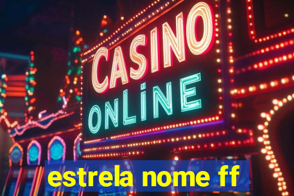 estrela nome ff